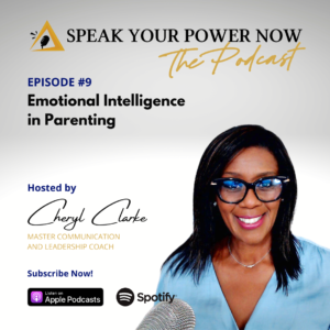 Speak Your Power Now Podcast - Episode 9 - Emotional Intelligence in Parenting