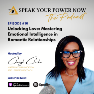 Speak Your Power Now Podcast Episode 10 - Unlocking Love - Mastering Emotional Intelligence in Romantic Relationships