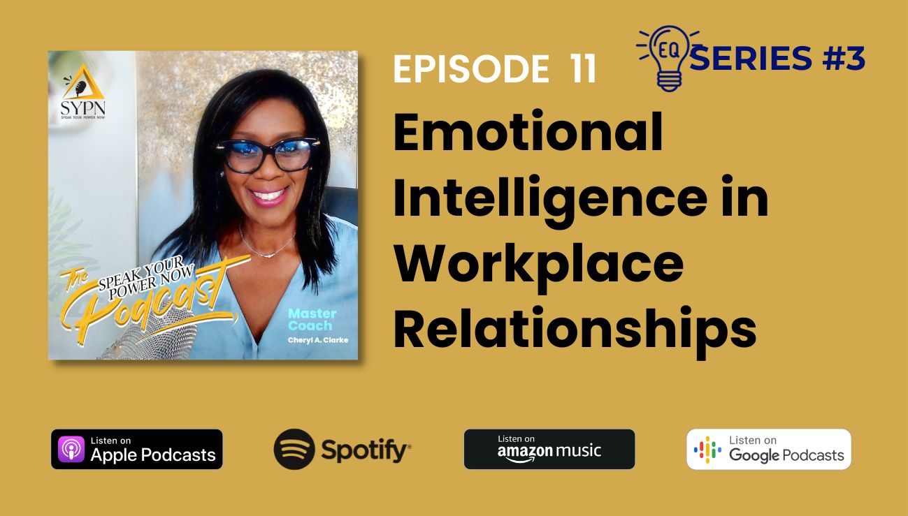 Speak Your Power Now Podcast - Episode 11 - Emotional Intelligence in Workplace Relationships